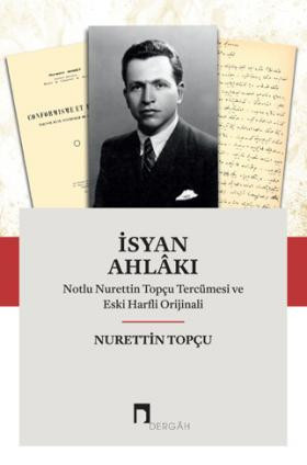 İsyan Ahlâkı: Notlu Nurettin Topçu Tercümesi ve Eski Harfli Orijinali